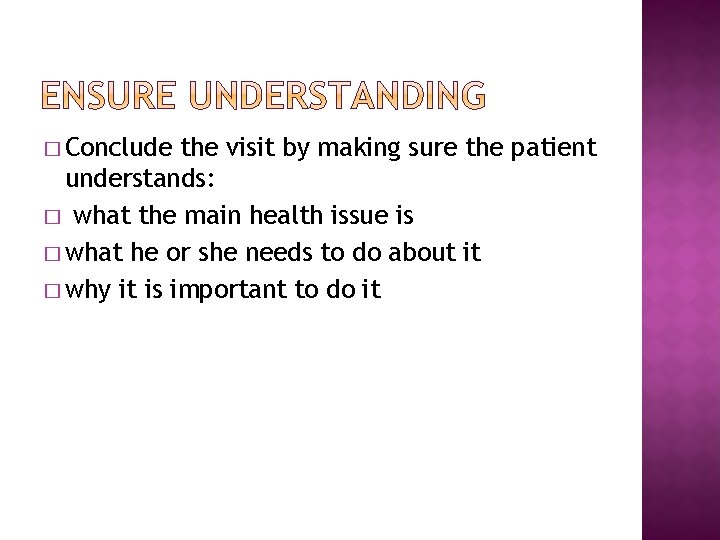 � Conclude the visit by making sure the patient understands: � what the main