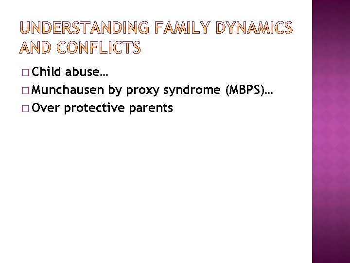 � Child abuse… � Munchausen by proxy syndrome (MBPS)… � Over protective parents 