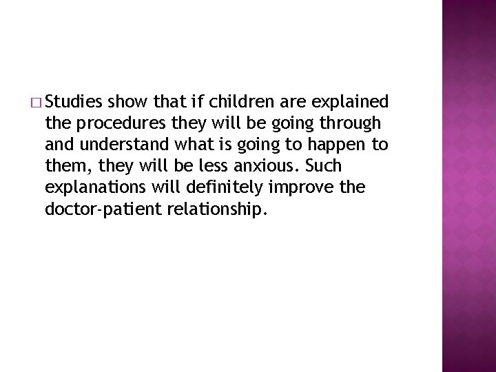 � Studies show that if children are explained the procedures they will be going