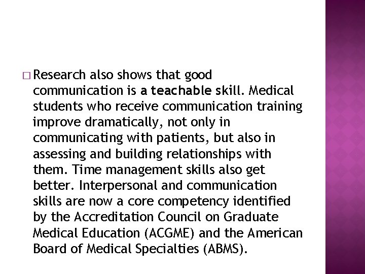 � Research also shows that good communication is a teachable skill. Medical students who