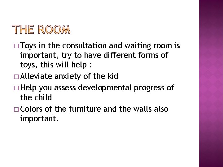 � Toys in the consultation and waiting room is important, try to have different