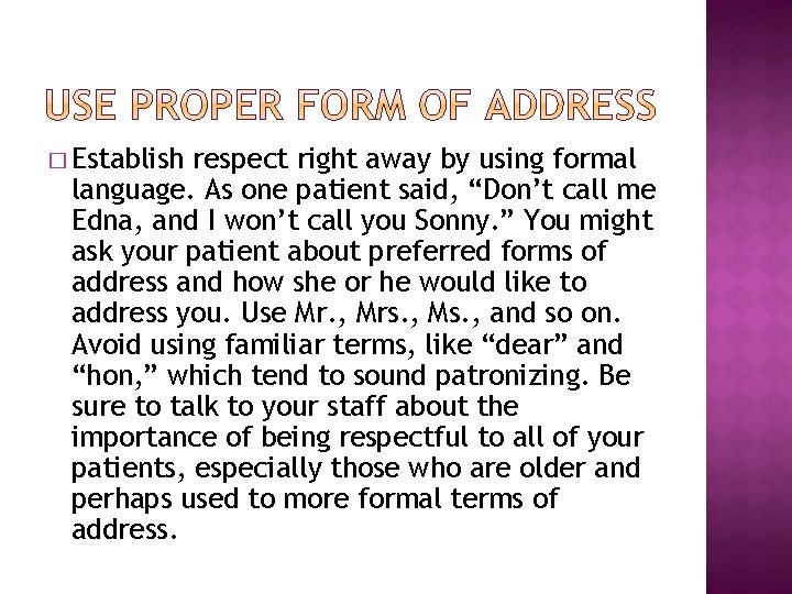 � Establish respect right away by using formal language. As one patient said, “Don’t