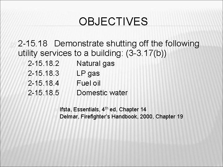 OBJECTIVES 2 -15. 18 Demonstrate shutting off the following utility services to a building: