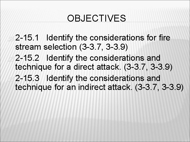 OBJECTIVES 2 -15. 1 Identify the considerations for fire stream selection (3 -3. 7,