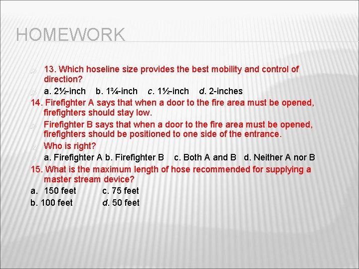 HOMEWORK 13. Which hoseline size provides the best mobility and control of direction? a.