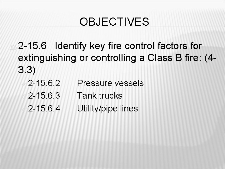OBJECTIVES 2 -15. 6 Identify key fire control factors for extinguishing or controlling a