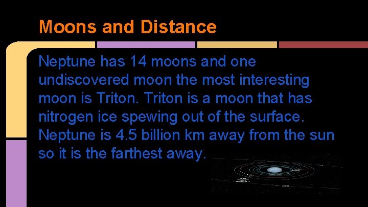 Moons and Distance Neptune has 14 moons and one undiscovered moon the most interesting