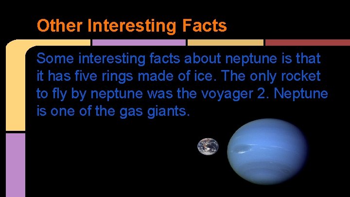 Other Interesting Facts Some interesting facts about neptune is that it has five rings