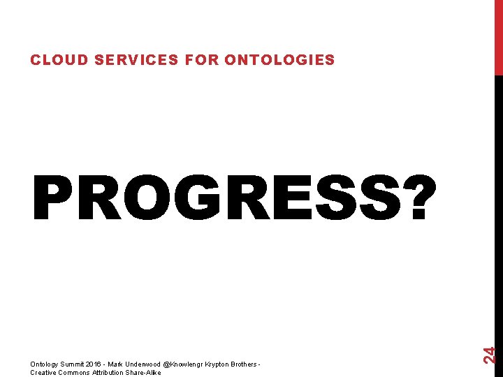 CLOUD SERVICES FOR ONTOLOGIES Ontology Summit 2016 - Mark Underwood @Knowlengr Krypton Brothers Creative