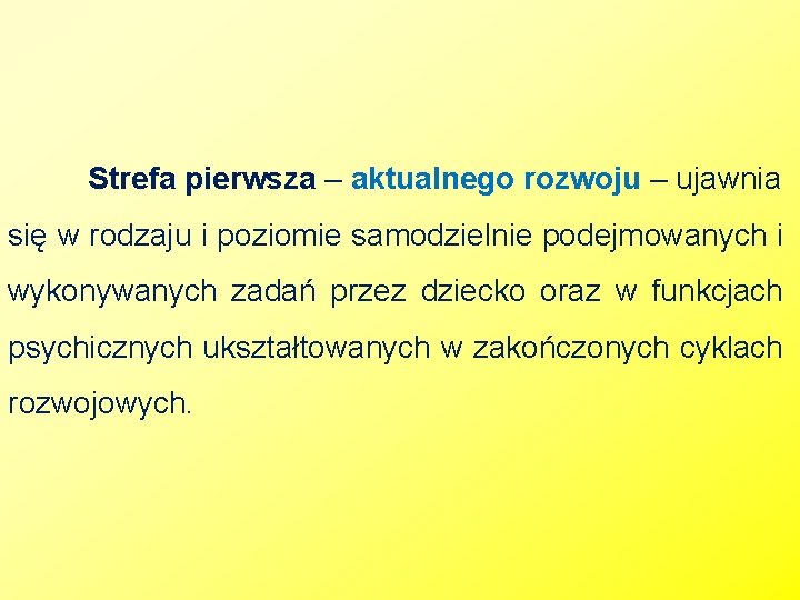 Strefa pierwsza – aktualnego rozwoju – ujawnia się w rodzaju i poziomie samodzielnie podejmowanych