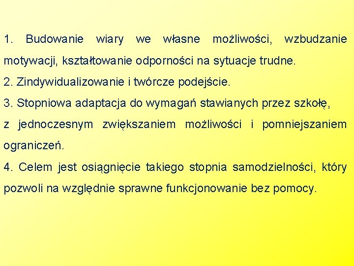 1. Budowanie wiary we własne możliwości, wzbudzanie motywacji, kształtowanie odporności na sytuacje trudne. 2.