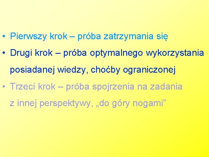  • Pierwszy krok – próba zatrzymania się • Drugi krok – próba optymalnego