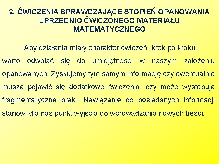 2. ĆWICZENIA SPRAWDZAJĄCE STOPIEŃ OPANOWANIA UPRZEDNIO ĆWICZONEGO MATERIAŁU MATEMATYCZNEGO Aby działania miały charakter ćwiczeń