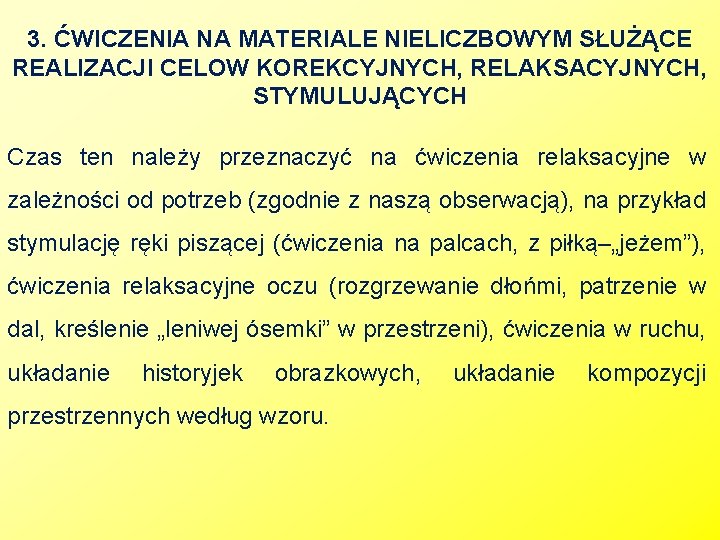 3. ĆWICZENIA NA MATERIALE NIELICZBOWYM SŁUŻĄCE REALIZACJI CELOW KOREKCYJNYCH, RELAKSACYJNYCH, STYMULUJĄCYCH Czas ten należy