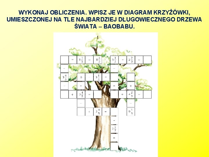 WYKONAJ OBLICZENIA. WPISZ JE W DIAGRAM KRZYŻÓWKI, UMIESZCZONEJ NA TLE NAJBARDZIEJ DŁUGOWIECZNEGO DRZEWA ŚWIATA