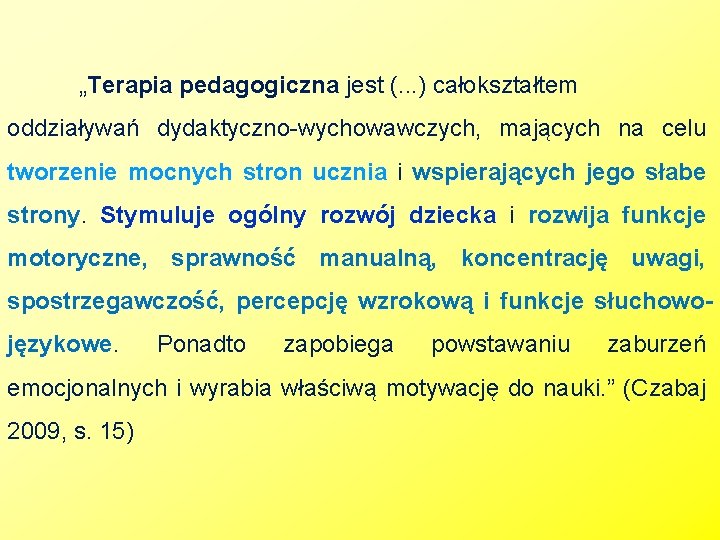 „Terapia pedagogiczna jest (. . . ) całokształtem oddziaływań dydaktyczno-wychowawczych, mających na celu tworzenie