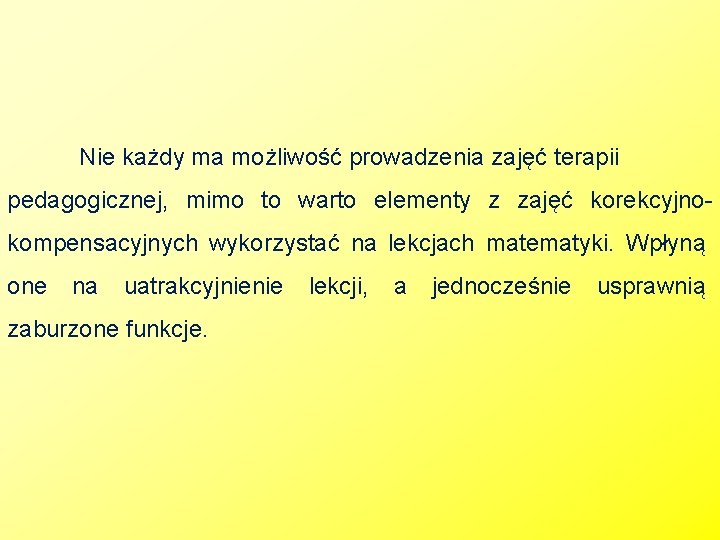 Nie każdy ma możliwość prowadzenia zajęć terapii pedagogicznej, mimo to warto elementy z zajęć