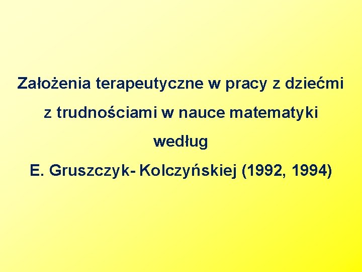 Założenia terapeutyczne w pracy z dziećmi z trudnościami w nauce matematyki według E. Gruszczyk-