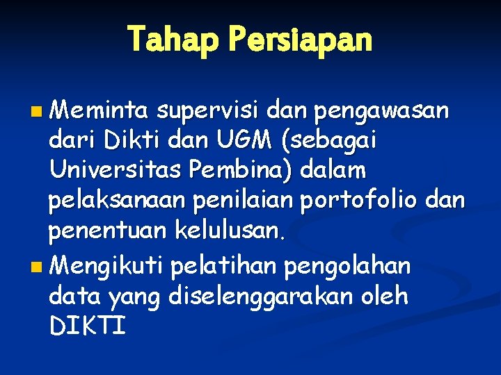 Tahap Persiapan n Meminta supervisi dan pengawasan dari Dikti dan UGM (sebagai Universitas Pembina)