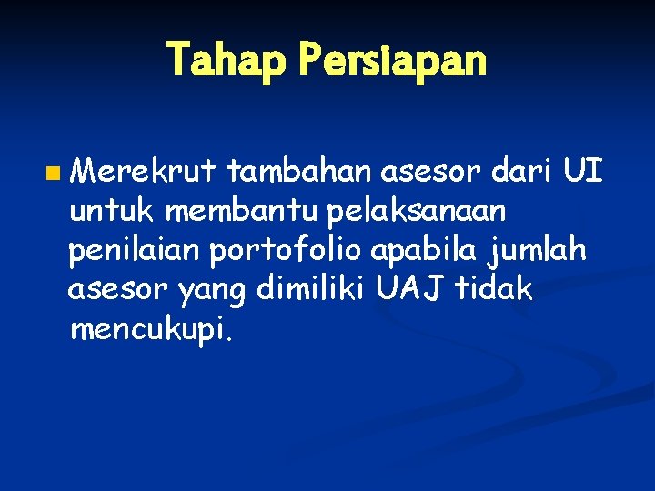 Tahap Persiapan n Merekrut tambahan asesor dari UI untuk membantu pelaksanaan penilaian portofolio apabila