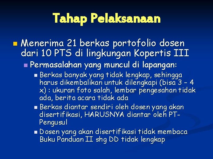 Tahap Pelaksanaan n Menerima 21 berkas portofolio dosen dari 10 PTS di lingkungan Kopertis