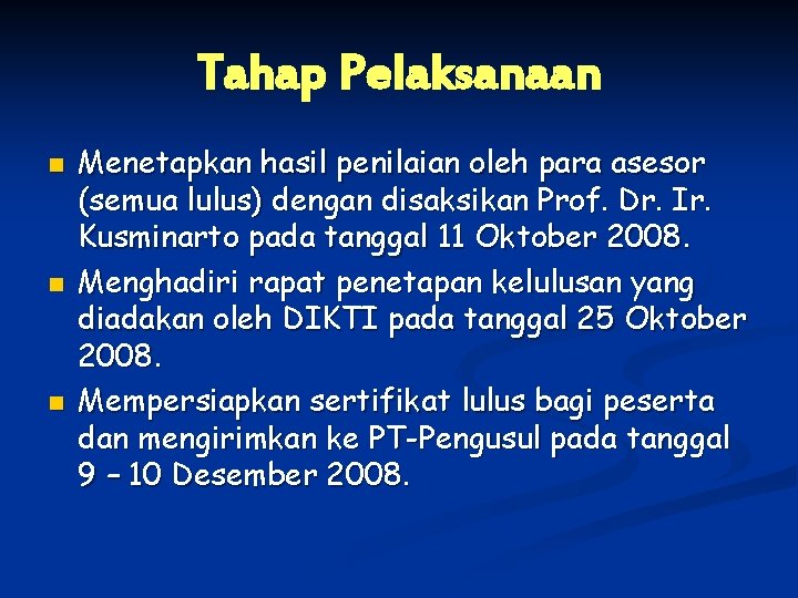 Tahap Pelaksanaan n Menetapkan hasil penilaian oleh para asesor (semua lulus) dengan disaksikan Prof.