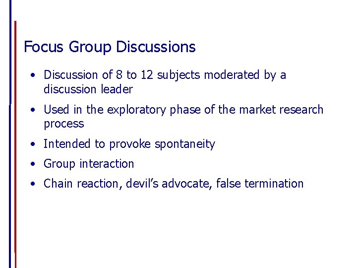 Focus Group Discussions • Discussion of 8 to 12 subjects moderated by a discussion