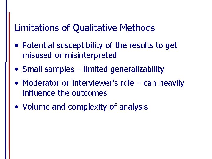 Limitations of Qualitative Methods • Potential susceptibility of the results to get misused or