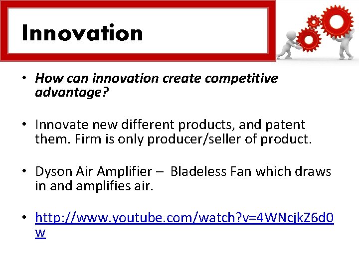 Innovation • How can innovation create competitive advantage? • Innovate new different products, and