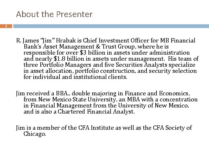 About the Presenter 2 R. James “Jim” Hrabak is Chief Investment Officer for MB