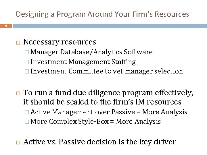 Designing a Program Around Your Firm’s Resources 9 Necessary resources � Manager Database/Analytics Software