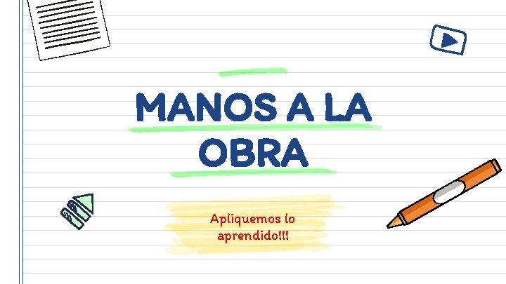 MANOS A LA OBRA Apliquemos lo aprendido!!! 