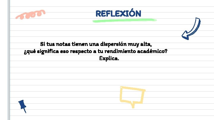 REFLEXIÓN Si tus notas tienen una dispersión muy alta, ¿qué significa eso respecto a