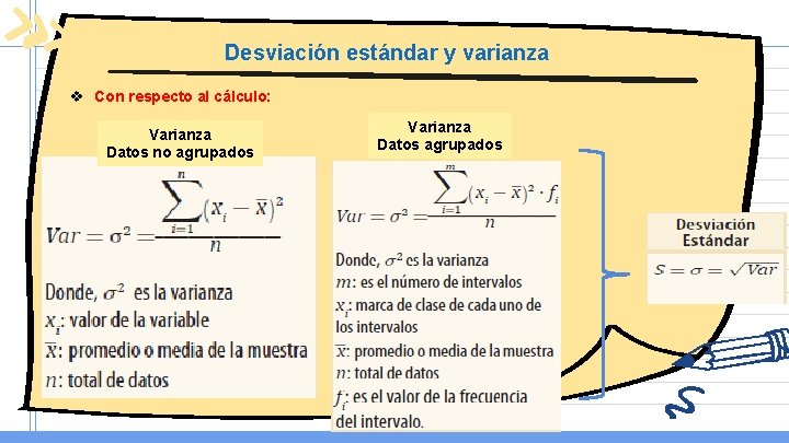 Desviación estándar y varianza v Con respecto al cálculo: Varianza Datos no agrupados Varianza