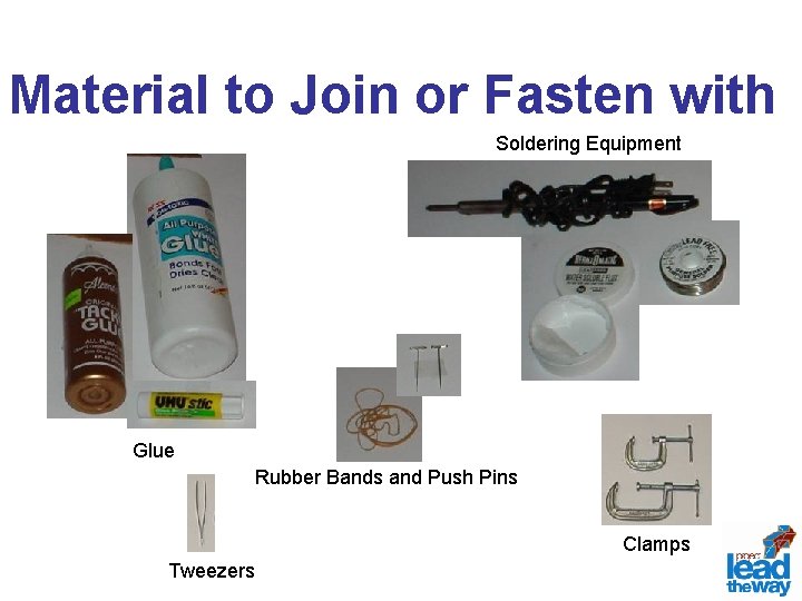 Material to Join or Fasten with Soldering Equipment Glue Rubber Bands and Push Pins