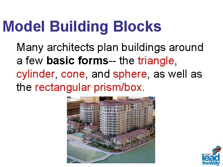 Model Building Blocks Many architects plan buildings around a few basic forms-- the triangle,