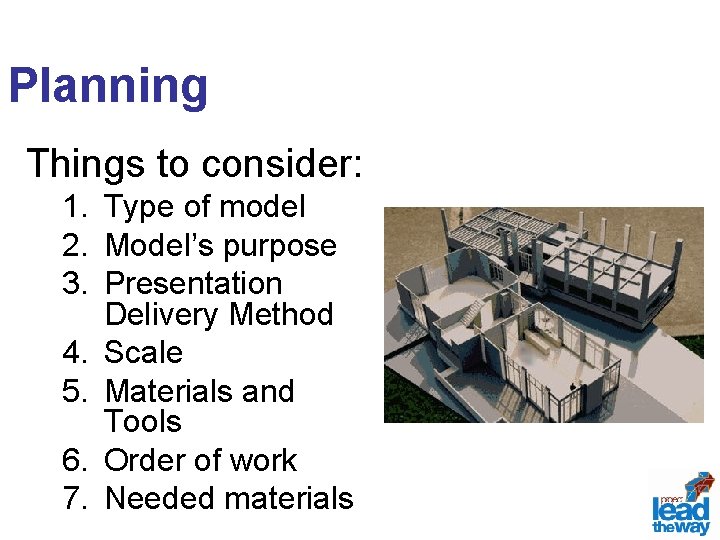 Planning Things to consider: 1. Type of model 2. Model’s purpose 3. Presentation Delivery