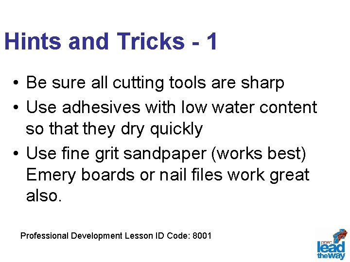 Hints and Tricks - 1 • Be sure all cutting tools are sharp •
