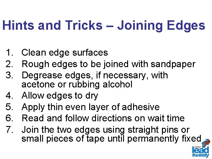 Hints and Tricks – Joining Edges 1. Clean edge surfaces 2. Rough edges to