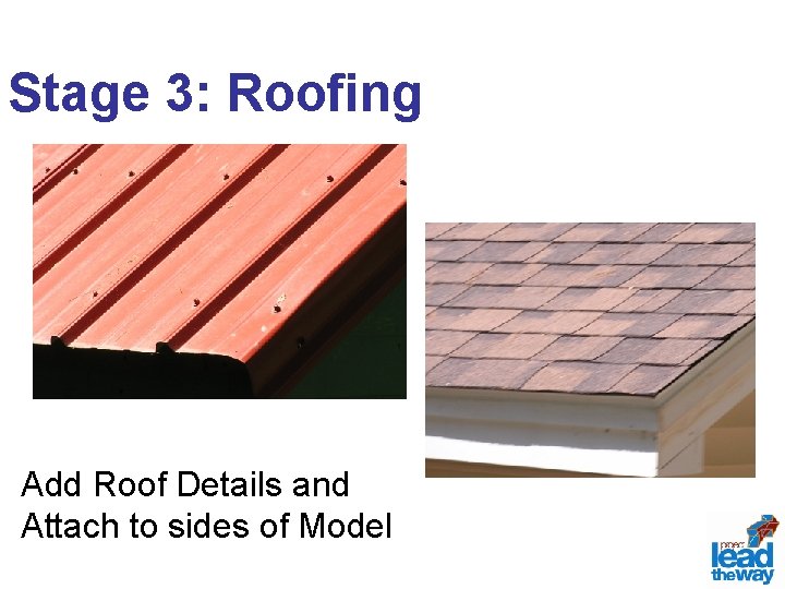 Stage 3: Roofing Add Roof Details and Attach to sides of Model 