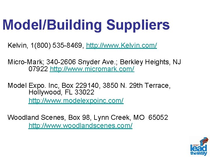 Model/Building Suppliers Kelvin, 1(800) 535 -8469, http: //www. Kelvin. com/ Micro-Mark; 340 -2606 Snyder