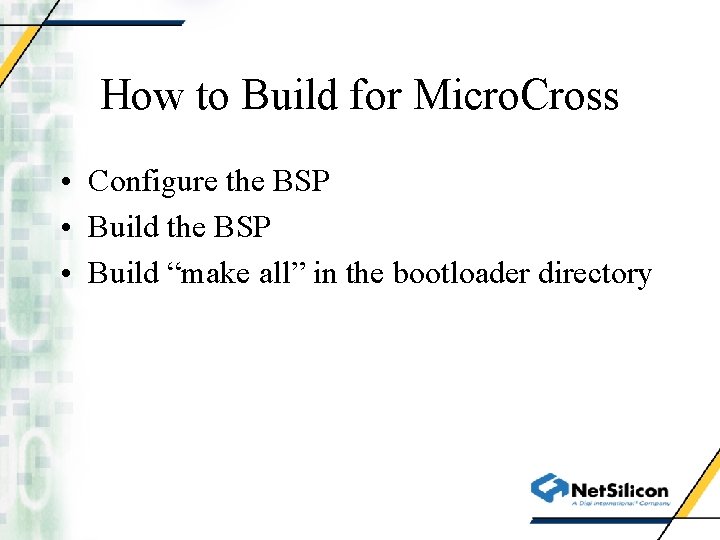 How to Build for Micro. Cross • Configure the BSP • Build “make all”