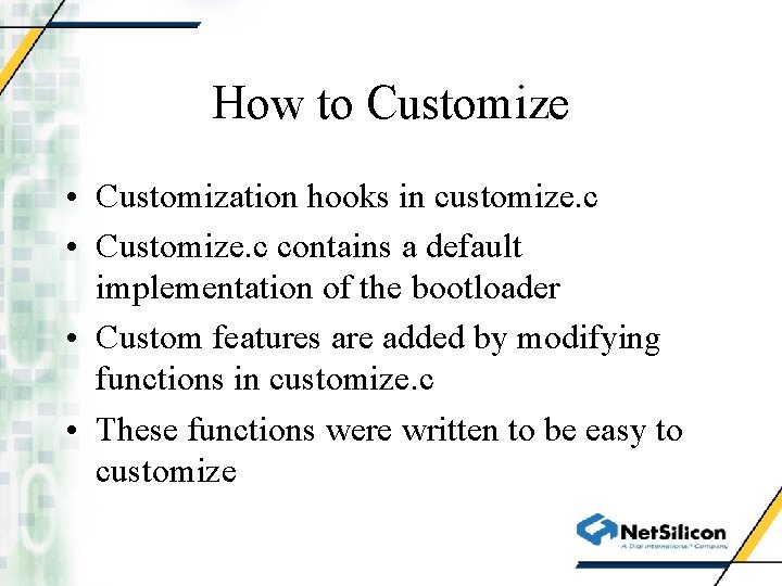 How to Customize • Customization hooks in customize. c • Customize. c contains a
