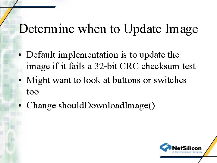 Determine when to Update Image • Default implementation is to update the image if
