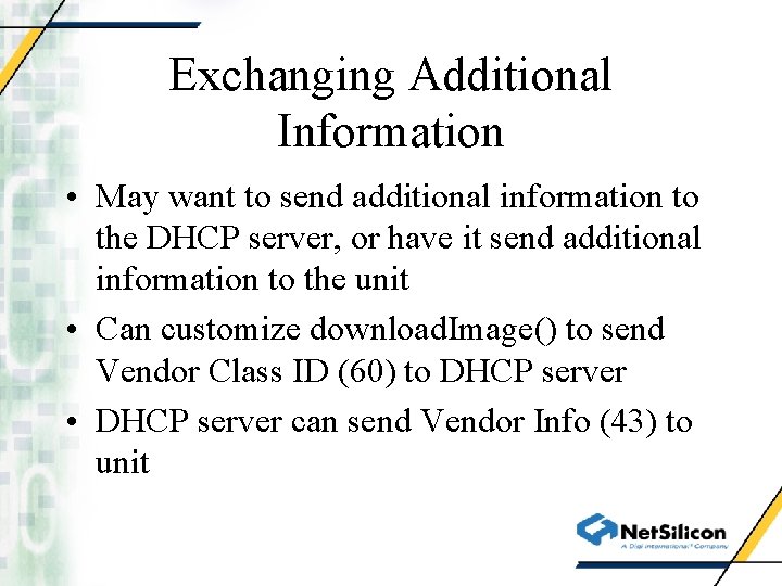 Exchanging Additional Information • May want to send additional information to the DHCP server,