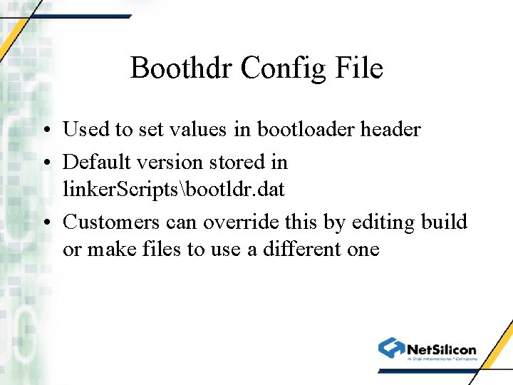 Boothdr Config File • Used to set values in bootloader header • Default version