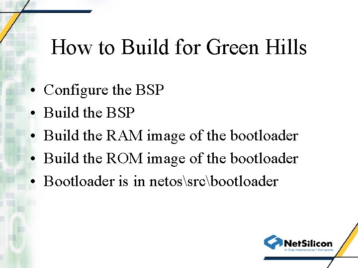 How to Build for Green Hills • • • Configure the BSP Build the