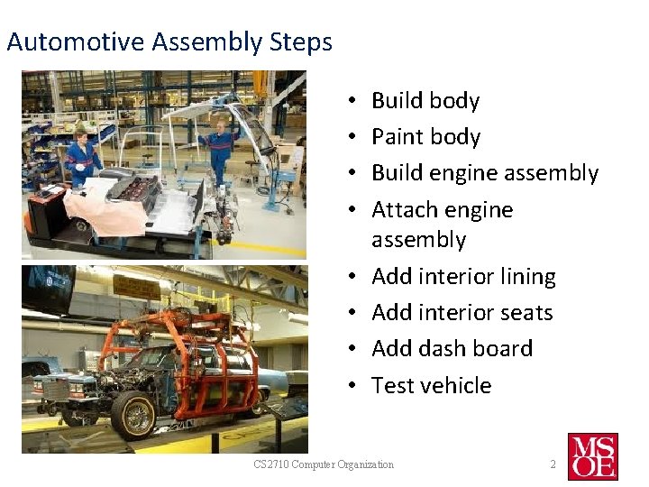 Automotive Assembly Steps • • Build body Paint body Build engine assembly Attach engine