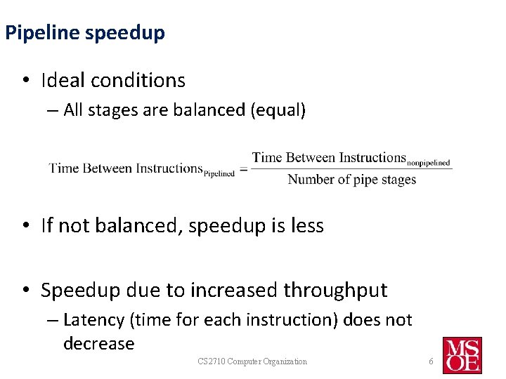Pipeline speedup • Ideal conditions – All stages are balanced (equal) • If not