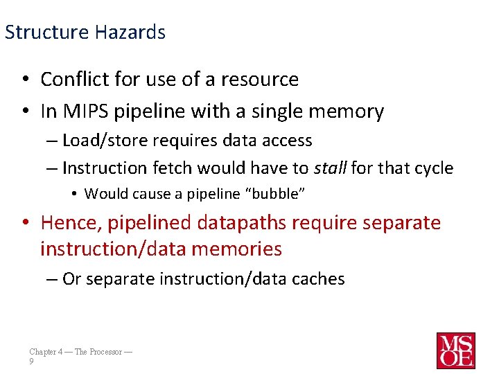 Structure Hazards • Conflict for use of a resource • In MIPS pipeline with